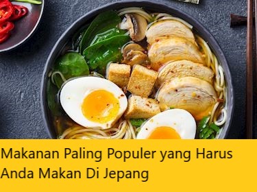 Makanan Paling Populer yang Harus Anda Makan Di Jepang